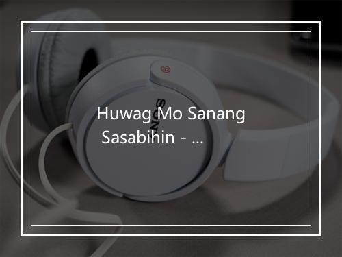 Huwag Mo Sanang Sasabihin - Miki Hann-歌词