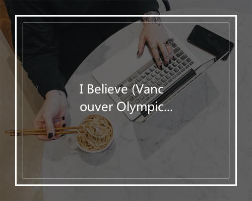 I Believe (Vancouver Olympics 2010) - Audio Idols-歌词