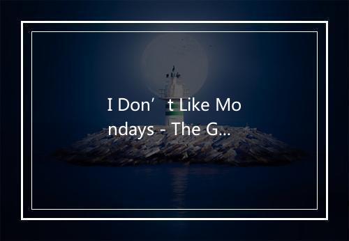 I Don’t Like Mondays - The Great Pop Band-歌词