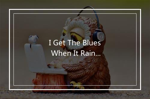 I Get The Blues When It Rains - Eileen Farrell-歌词