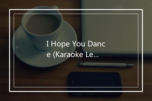 I Hope You Dance (Karaoke Lead Vocal Demo)[In the style of Lee Ann Womack and So