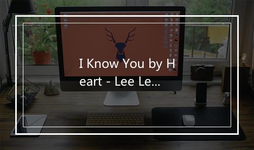 I Know You by Heart - Lee Lessack-歌词