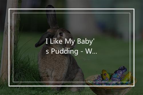 I Like My Baby's Pudding - Wynonie Harris-歌词_1