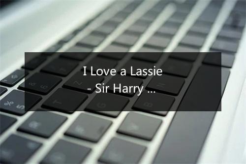 I Love a Lassie - Sir Harry Lauder-歌词