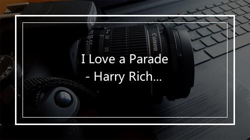 I Love a Parade - Harry Richman-歌词