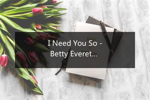 I Need You So - Betty Everett-歌词