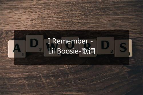 I Remember - Lil Boosie-歌词