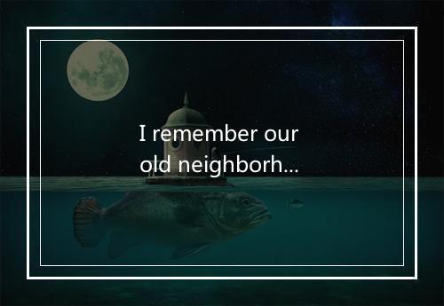 I remember our old neighborhood-歌词