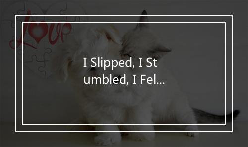 I Slipped, I Stumbled, I Fell - Elvis Presley (猫王)-歌词