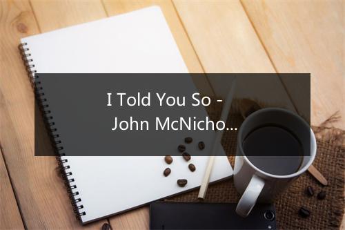 I Told You So - John McNicholl-歌词