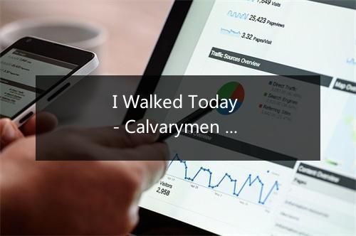 I Walked Today - Calvarymen Quartet-歌词