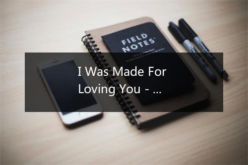 I Was Made For Loving You - MADILYN-歌词