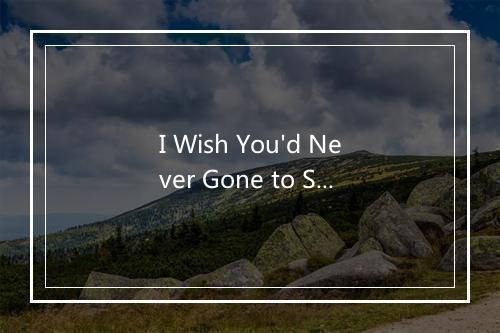 I Wish You'd Never Gone to School - Publicist UK-歌词