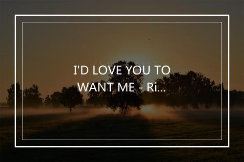 I'D LOVE YOU TO WANT ME - Rian Ungerer-歌词