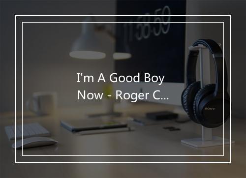 I'm A Good Boy Now - Roger Chapman-歌词