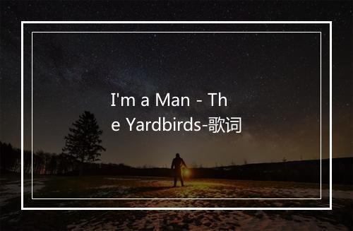 I'm a Man - The Yardbirds-歌词