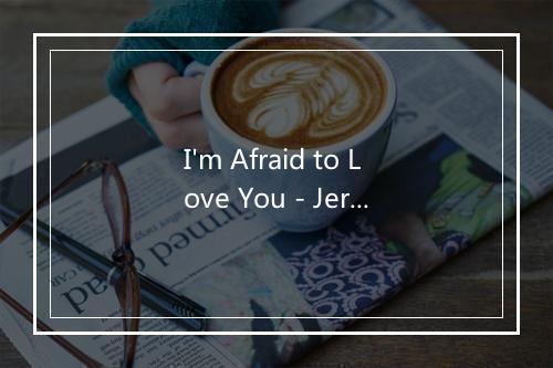 I'm Afraid to Love You - Jerri Winters-歌词