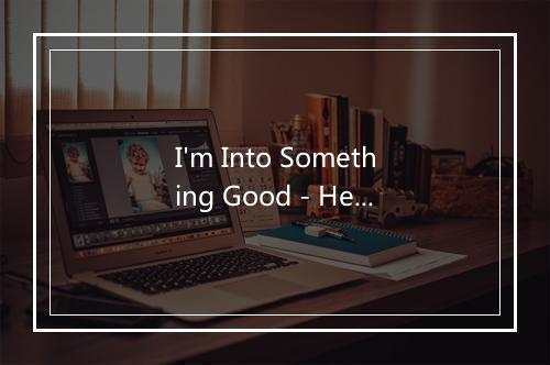 I'm Into Something Good - Herman's Hermits-歌词