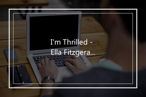 I'm Thrilled - Ella Fitzgerald-歌词