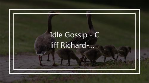 Idle Gossip - Cliff Richard-歌词_2