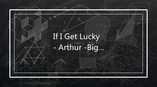 If I Get Lucky - Arthur -Big Boy- Crudup-歌词