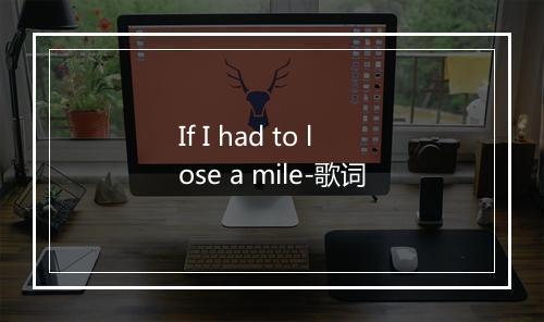 If I had to lose a mile-歌词