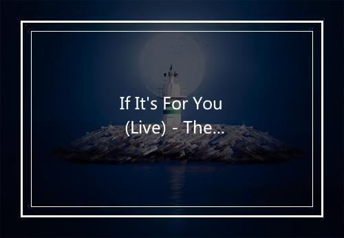 If It's For You (Live) - The Overtunes-歌词