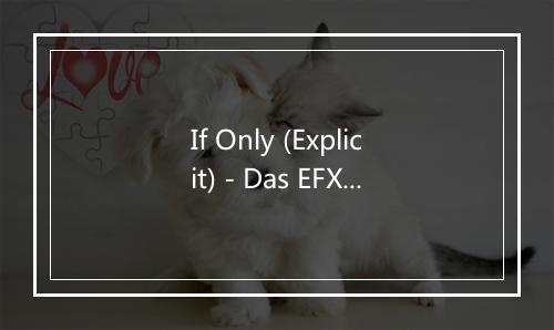 If Only (Explicit) - Das EFX-歌词