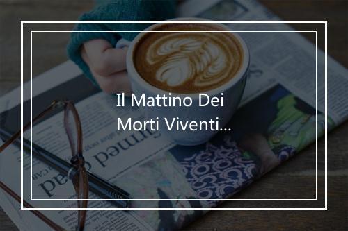 Il Mattino Dei Morti Viventi - Colapesce-歌词