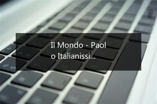 Il Mondo - Paolo Italianissimo-歌词_3