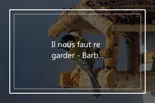 Il nous faut regarder - Barbara-歌词