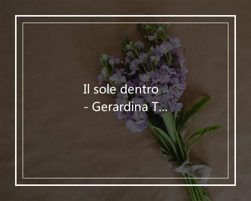 Il sole dentro - Gerardina Trovato-歌词