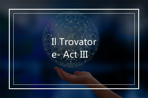 Il Trovatore- Act III