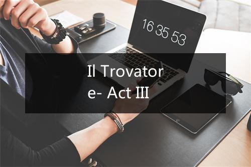 Il Trovatore- Act III