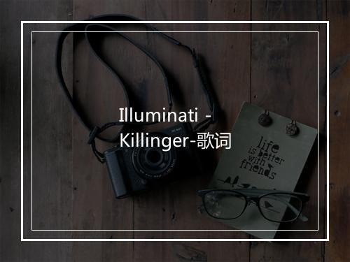 Illuminati - Killinger-歌词