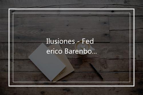 Ilusiones - Federico Barenboin-歌词