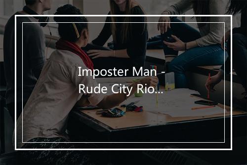 Imposter Man - Rude City Riot-歌词