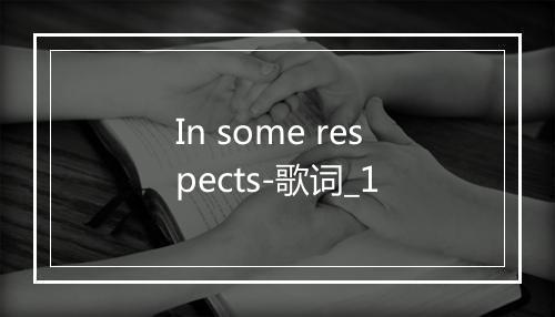 In some respects-歌词_1