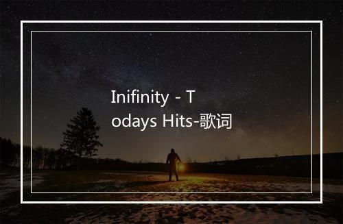 Inifinity - Todays Hits-歌词