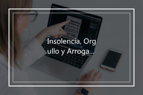 Insolencia, Orgullo y Arrogancia - Macarrada-歌词