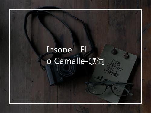 Insone - Elio Camalle-歌词