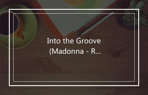 Into the Groove (Madonna - Rockhead Tribute Mix) - Rockhead-歌词