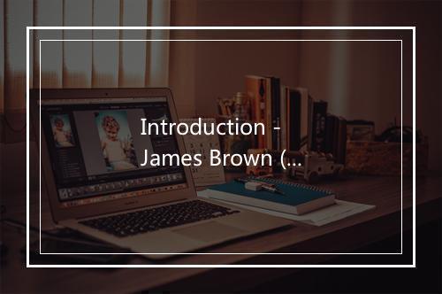 Introduction - James Brown (詹姆斯·布朗)-歌词