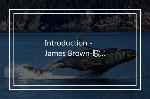 Introduction - James Brown-歌词