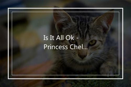 Is It All Ok - Princess Chelsea-歌词