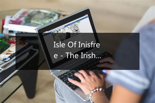 Isle Of Inisfree - The Irish Tenors-歌词