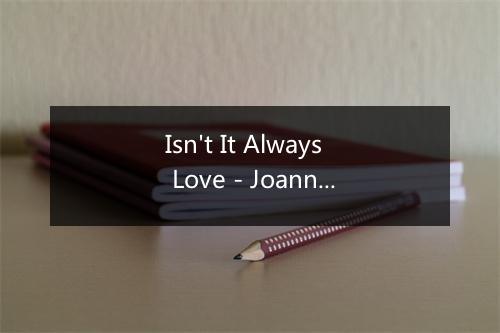 Isn't It Always Love - Joanne O'Brien-歌词