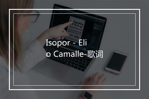 Isopor - Elio Camalle-歌词