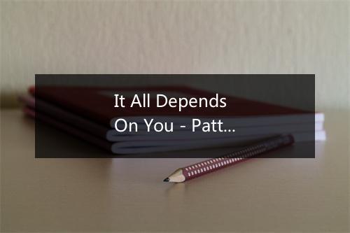 It All Depends On You - Patti Page (帕蒂·佩姬)-歌词