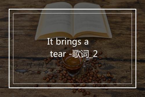 It brings a tear -歌词_2